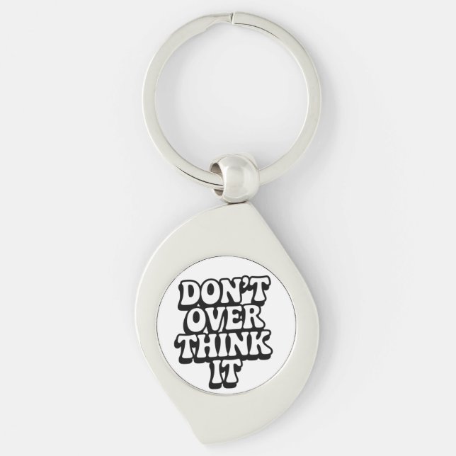 Don't Over Think It!  Keychain (Front)