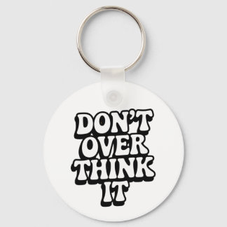 Don't Over Think It! Keychain
