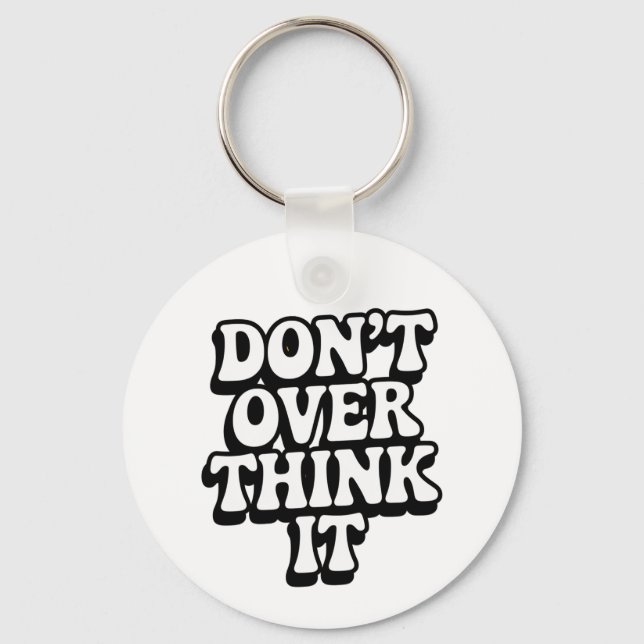 Don't Over Think It!  Keychain (Front)