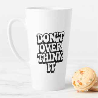 Don't Over Think It! Latte Mug