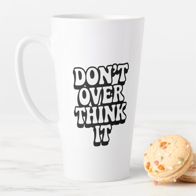 Don't Over Think It!  Latte Mug (In Situ)
