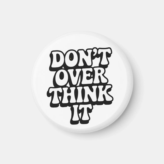 Don't Over Think It!  Magnet (Front)