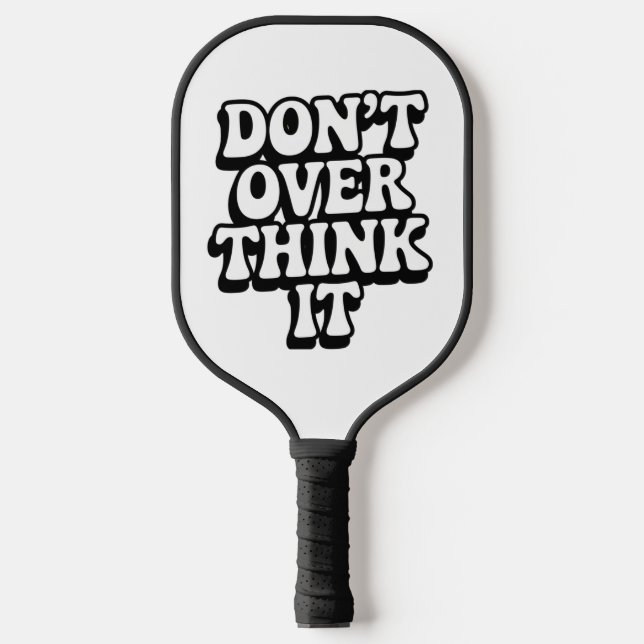 Don't Over Think It!  Pickleball Paddle (Front)