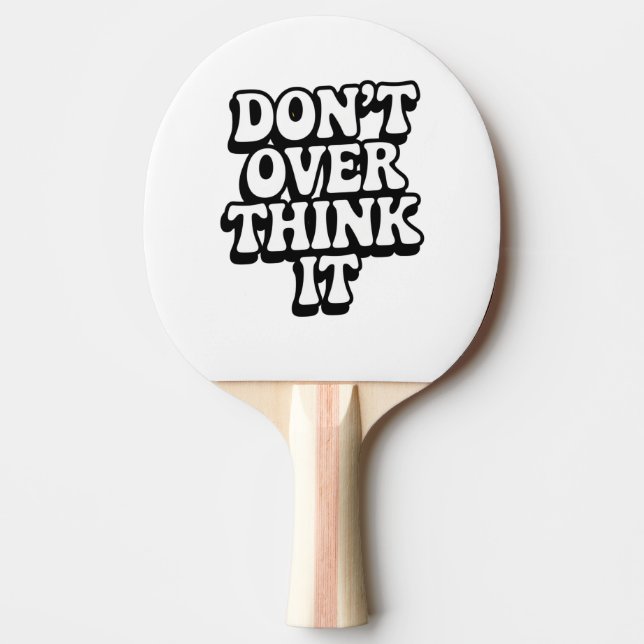 Don't Over Think It!  Ping Pong Paddle (Front)