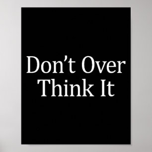 Don't Over Think It -  Poster