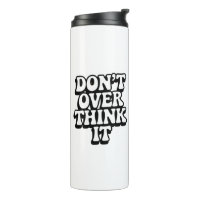 Don't Over Think It!