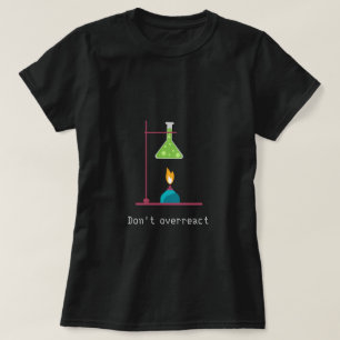 Don't overreact funny chemistry Science slogan T-Shirt