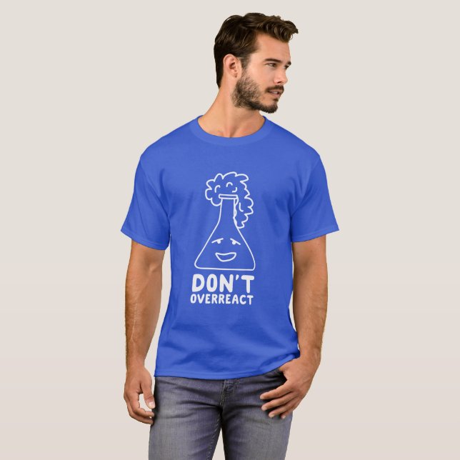 Don't Overreact funny science graphic T-Shirt (Front Full)
