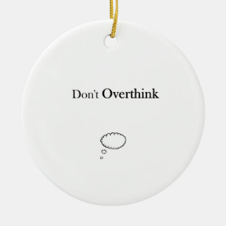 Don't Overthink Ceramic Ornament