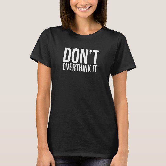 Don't Overthink It White Large T-Shirt (Front)