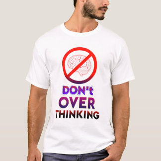 Don't Overthinking,Motivational Typography T-Shirt