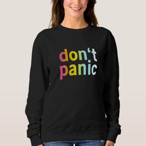 Dont Panic  Funny Cool Relax Chill Out Quote  Sweatshirt