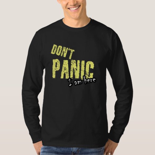Dont Panic I Am Here   Saying  1 T_Shirt