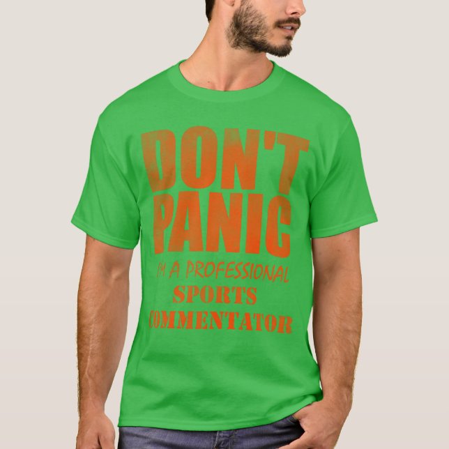 Dont panic I m a professional sports commentator g T-Shirt (Front)