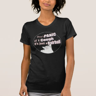 Don't Panic If I Cough, It's Just a Hairball T-Shirt
