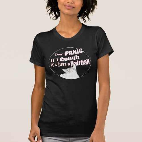 Dont Panic If I Cough Its Just a Hairball T_Shirt