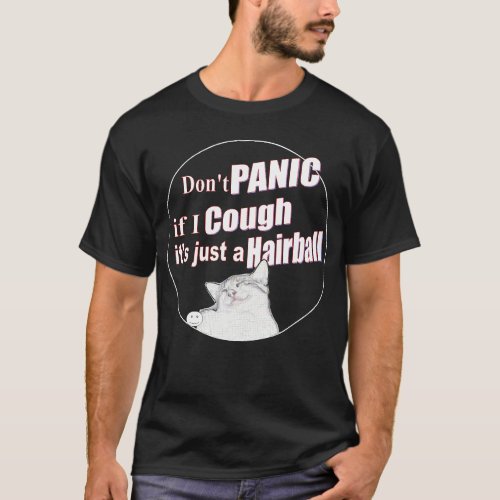 Dont Panic If I Cough Its Just a Hairball T_Shirt