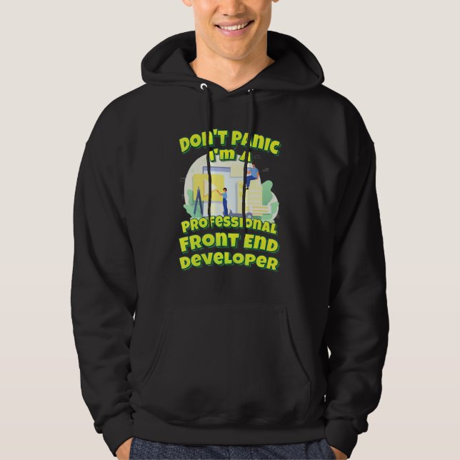 Dont Panic Im A Professional Front End Developer Hoodie (Front)