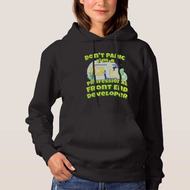 Dont Panic Im A Professional Front End Developer Hoodie (Front)