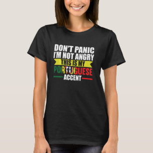 don't panic I'm not angry this is Portugal accent  T-Shirt