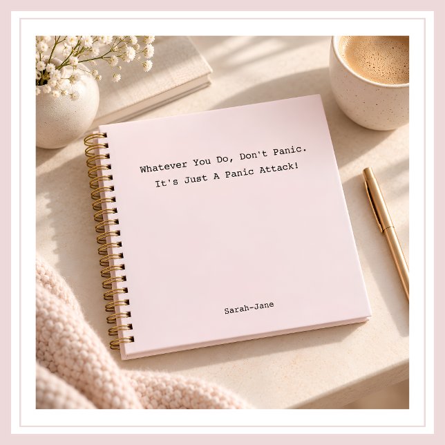 DON'T PANIC IT'S JUST A PANIC ATTACK! Blush Pink Notebook (Soft blush pink spiral-bound panic attack notebook journal with room to add a name on the front. )