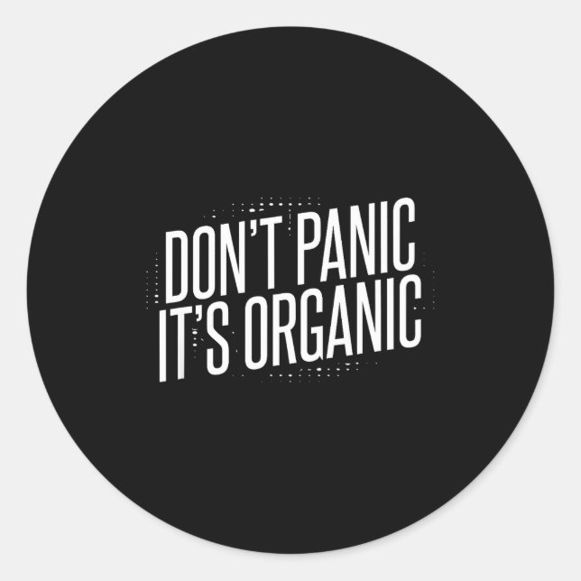 Don't Panic It's Organic  Classic Round Sticker (Front)