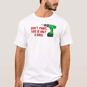 Don't Panic Only Drill T-Shirt