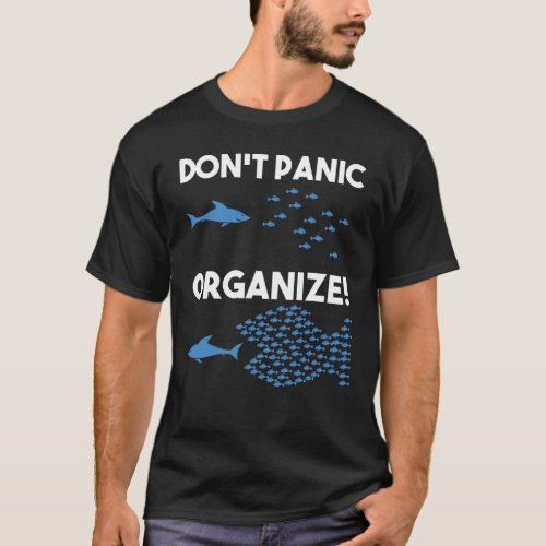 Dont panic organize Fishes Fish Swarm Shark T_Shirt