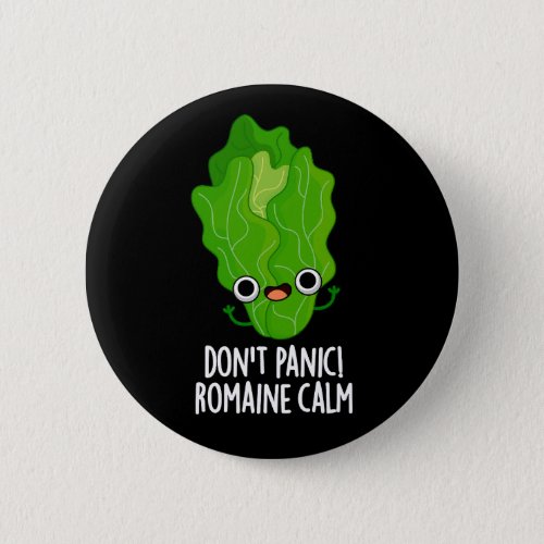 Dont Panic Romaine Calm Funny Veggie Pun Dark BG Button