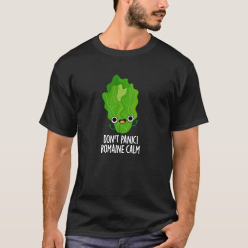Dont Panic Romaine Calm Funny Veggie Pun Dark BG T_Shirt