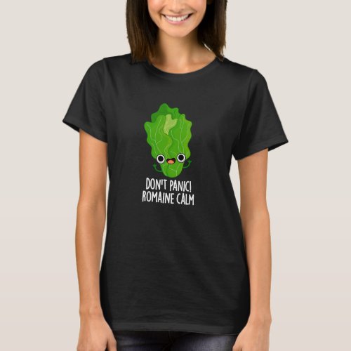 Dont Panic Romaine Calm Funny Veggie Pun Dark BG T_Shirt