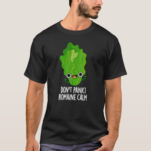 Don't Panic Romaine Calm Funny Veggie Pun Dark BG T-Shirt (Front)