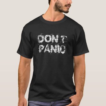 Don't Panic T-shirt by LaughingShirts at Zazzle