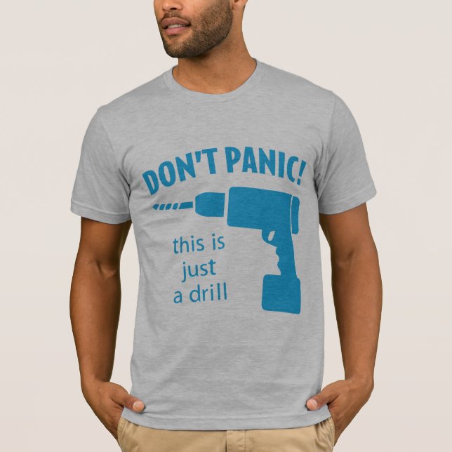 Don't Panic! This is just a drill T-Shirt (Front)