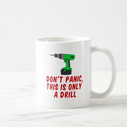 Dont Panic This Is Only A Drill Cartoon Drill Coffee Mug