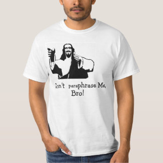 Don't Paraphrase Me, Bro! T-Shirt