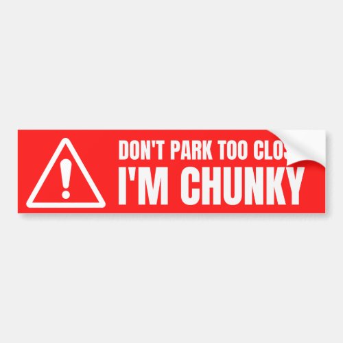 Dont Park Too Close Im Chunky Bumper Sticker