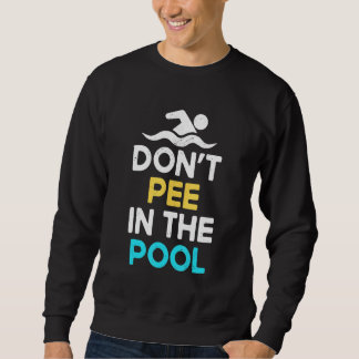 Don't Pee In The Pool Pool Swimming Pool Peein Sweatshirt