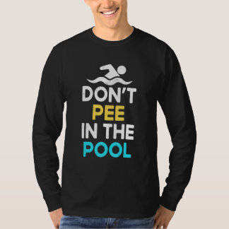 Don't Pee In The Pool Pool Swimming Pool Peein T-Shirt
