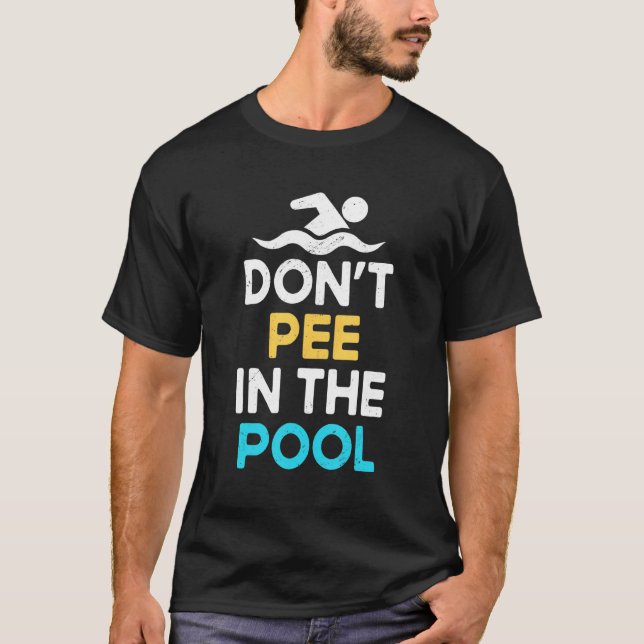 Don't Pee In The Pool     Pool Swimming Pool Peein T-Shirt (Front)