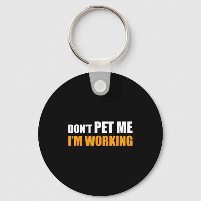 Don't Pet Me I'm Working Funny Sarcastic Women  Keychain (Front)