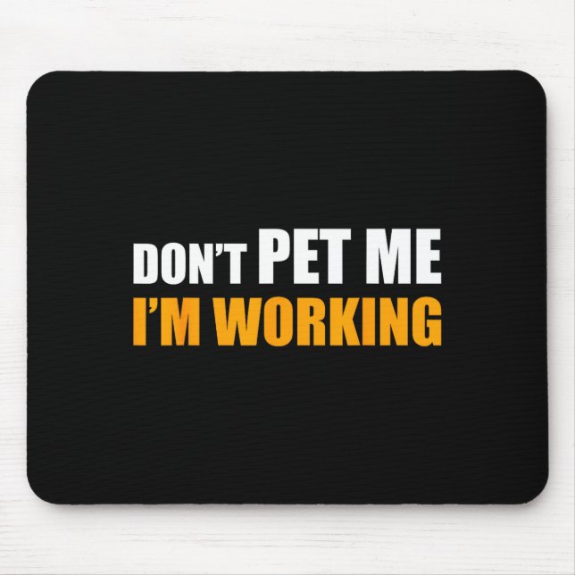 Don't Pet Me I'm Working Funny Sarcastic Women  Mouse Pad (Front)