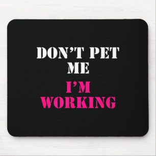 Don't Pet Me I'm Working Funny Service  Mouse Pad