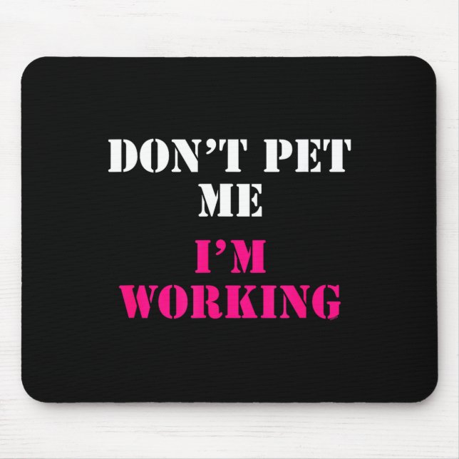 Don't Pet Me I'm Working Funny Service  Mouse Pad (Front)