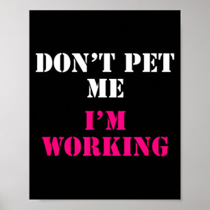 Don't Pet Me I'm Working Funny Service Poster