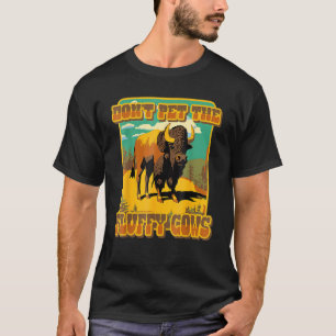 Don't Pet The Fluff Cows  Yellowstone Bison Buffal T-Shirt