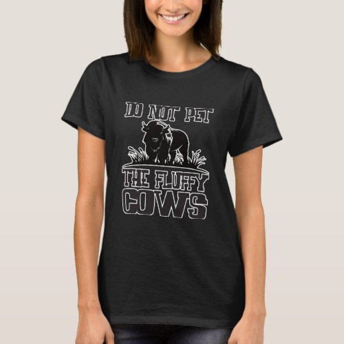 Dont Pet The Fluffy Cow Pretty T_Shirt