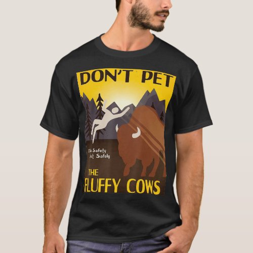 Dont Pet The Fluffy Cows Bison Buffalo  T_Shirt