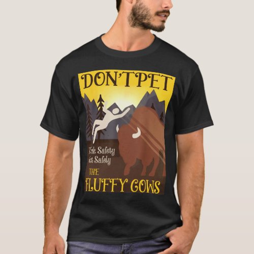 Dont Pet The Fluffy Cows Bison Buffalo T_Shirt