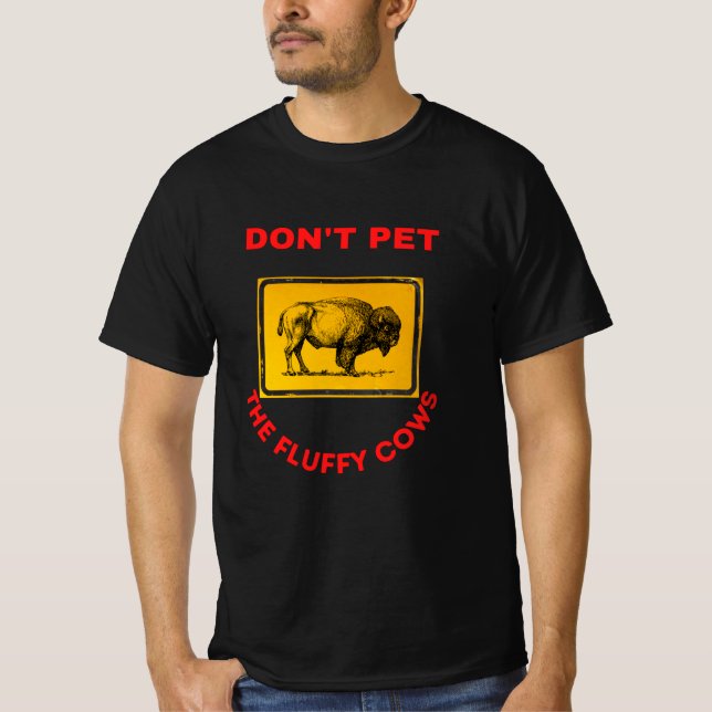 don't pet the fluffy cows T-Shirt (Front)